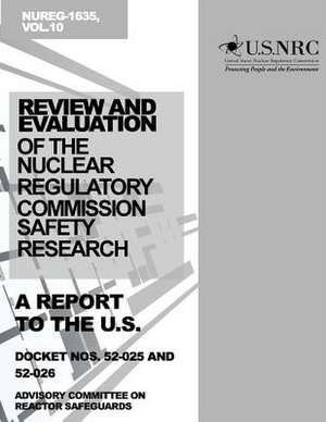 Review and Evaluation of the Nuclear Regulatory Commission Safety Research Program de U. S. Nuclear Regulatory Commission