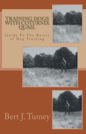 Training Dogs with Coturnix Quail de MR Bert J. Tumey