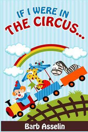 If I Were in the Circus... de Barb Asselin