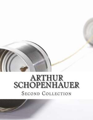 Arthur Schopenhauer, Second Collection de Arthur Schopenhauer