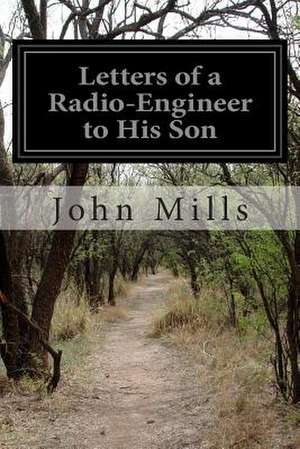 Letters of a Radio-Engineer to His Son de John Mills