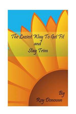 The Laziest Way to Get Fit and Stay Trim de Roy Donovan