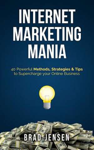 Internet Marketing Mania de Brad Jensen