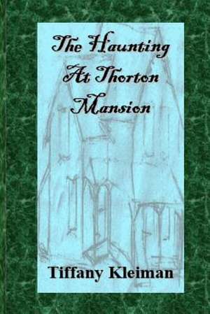 The Haunting at Thorton Mansion de Mrs Tiffany a. Kleiman