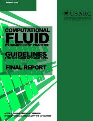 Computational Fluid Dynamics Best Practice Guidelines for Dry Cask Applications de U. S. Nuclear Regulatory Commission