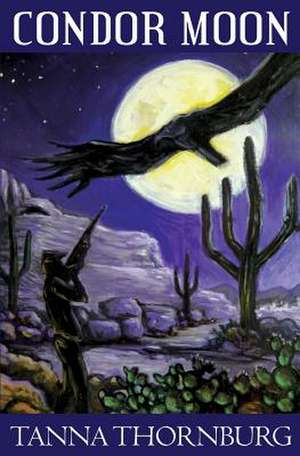 Condor Moon de Tanna Thornburg