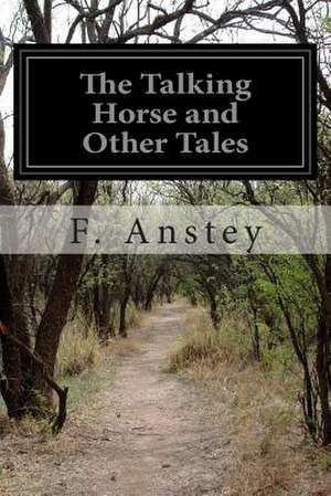 The Talking Horse and Other Tales de F. Anstey