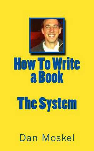 How to Write a Book - The System de Dan Moskel