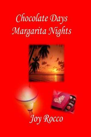 Chocolate Days Margarita Nights de Joy Rocco