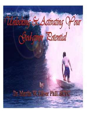 Unlocking and Activating Your God Given Potential (Spanish Version) de Dr Martin W. Oliver Phd