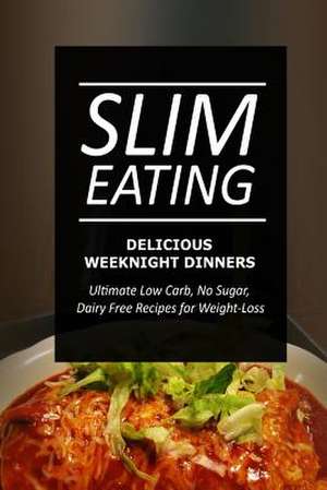 Slim Eating - Delicious Weeknight Dinners de Slim Eating