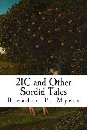 21c and Other Sordid Tales de Brendan P. Myers