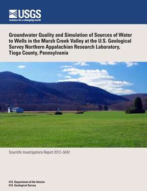 Groundwater Quality and Simulation of Sources of Water to Wells in the Marsh Creek Valley at the U.S. Geological Survey Northern Appalachian Research de U. S. Department of the Interior