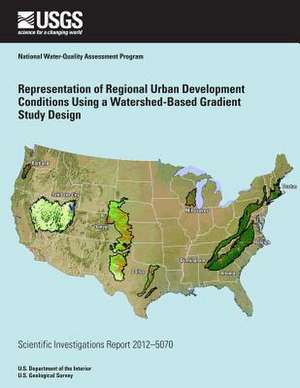 Representation of Regional Urban Development Conditions Using a Watershed-Based Gradient Study Design de U. S. Department of the Interior