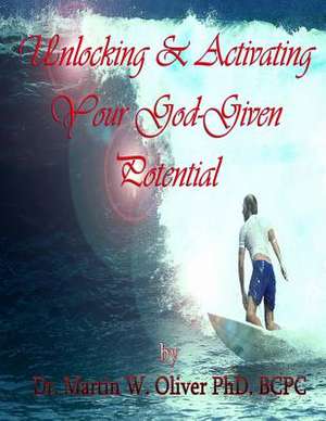 Unlocking and Activating Your God Given Potential (Chinese Version) de Dr Martin W. Oliver Phd