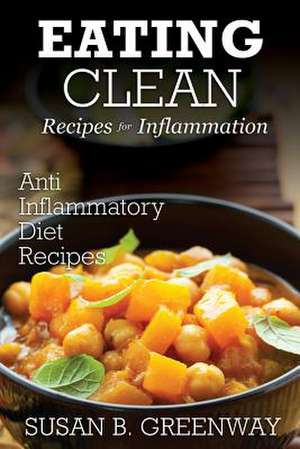 Eating Clean Recipes for Inflammation de Susan B. Greenway