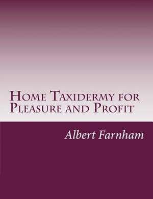 Home Taxidermy for Pleasure and Profit de Albert Burton Farnham