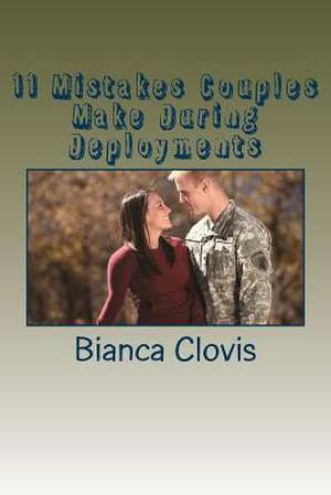 11 Mistakes Couples Make During Deployments de Bianca Clovis