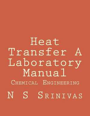 Heat Transfer a Laboratory Manual de Dr N. S. Srinivas