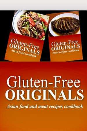 Gluten-Free Originals - Asian Food and Meat Recipes Cookbook de Gluten Free Originals