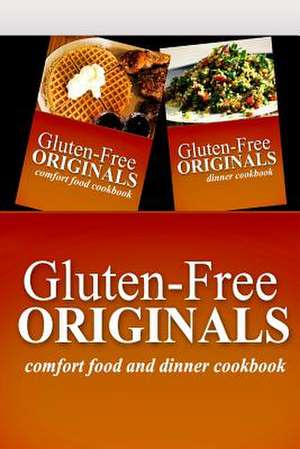 Gluten-Free Originals - Comfort Food and Dinner Cookbook de Gluten Free Originals