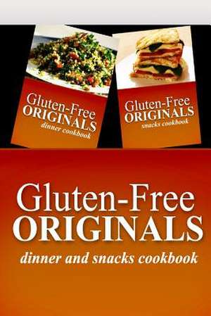 Gluten-Free Originals - Dinner and Snacks Cookbook de Gluten Free Originals