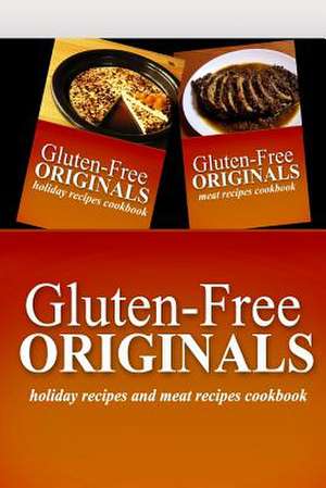 Gluten-Free Originals - Holiday Recipes and Meat Recipes Cookbook de Gluten Free Originals