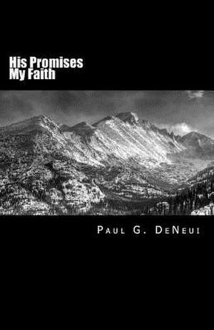 His Promises My Faith de Paul G. Deneui