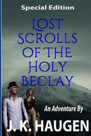 Lost Scrolls of the Holy Beclay (Special Edition de J. K. Haugen