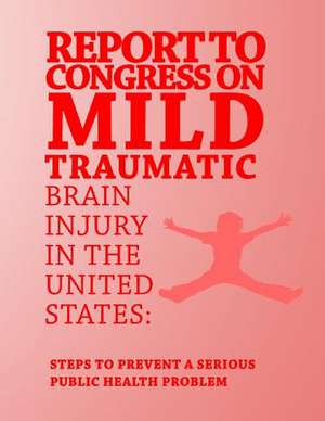 Report to Congress on Mild Traumatic Brain Injury in the United States de Centers for Disease Cont And Prevention