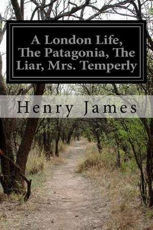 A London Life, the Patagonia, the Liar, Mrs. Temperly de Henry James