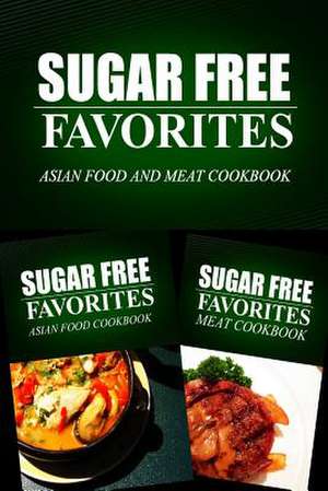 Sugar Free Favorites - Asian Food and Meat Cookbook de Sugar Free Favorites Combo Pack Series