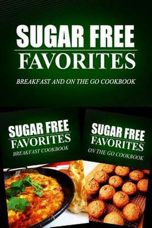 Sugar Free Favorites - Breakfast and on the Go Cookbook de Sugar Free Favorites Combo Pack Series