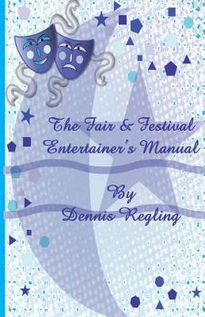 The Fair & Festival Entertainer's Manual de Dennis Regling