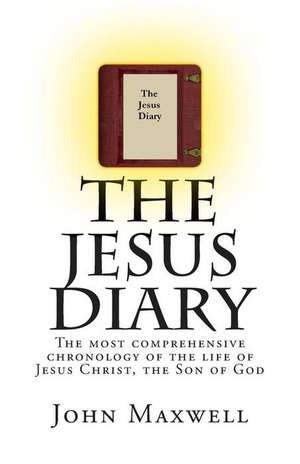 The Jesus Diary de John Maxwell