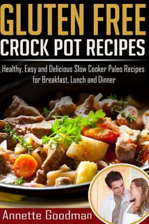 Gluten Free Crock Pot Recipes de Annette Goodman