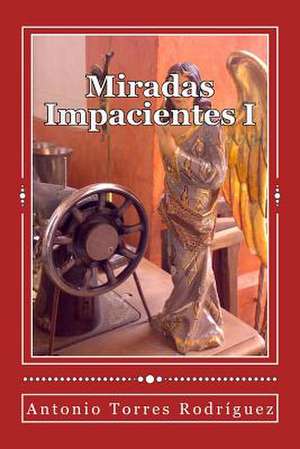 Miradas Impacientes I de Rodriguez, Antonio Torres