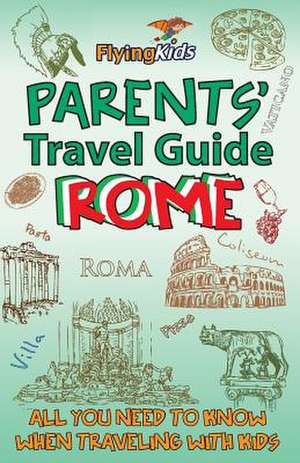 Parents' Travel Guide - Rome de Shiela H. Leon