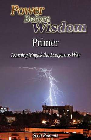 Power Before Wisdom Primer de Scott I. Reimers