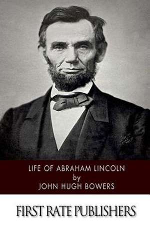 Life of Abraham Lincoln de John Hugh Bowers