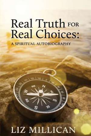 Real Truth for Real Choices de Liz Millican