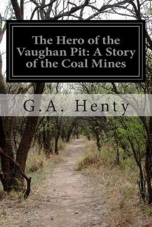 The Hero of the Vaughan Pit de G. a. Henty