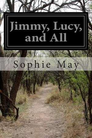 Jimmy, Lucy, and All de Sophie May