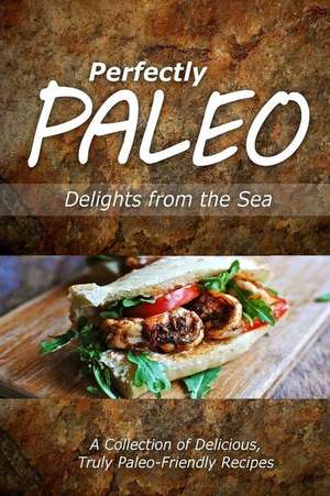 Perfectly Paleo - Delights from the Sea de Perfectly Paleo