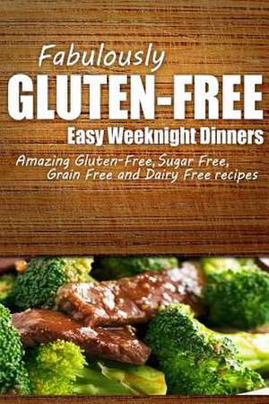 Fabulously Gluten-Free - Easy Weeknight Dinners de Fabulously Gluten-Free