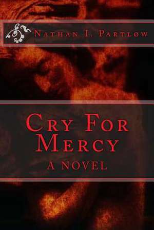 Cry for Mercy de Nathan I. Partlow