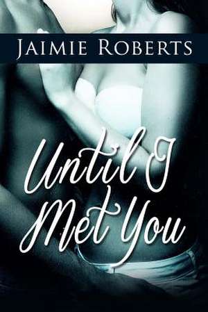 Until I Met You de Jaimie Roberts