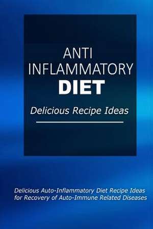 Anti-Inflammatory Diet - Delicious Recipe Ideas de Anti-Inflammatory Diet