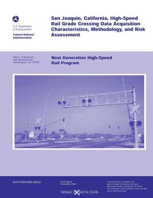 San Joaquin, California, High-Speed Rail Grade Crossing Date Acquisition Characteristics, Methodology, and Risk Assessment de U. S. Department of Transportation