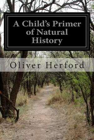 A Child's Primer of Natural History de Oliver Herford